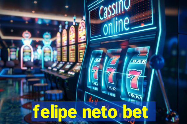 felipe neto bet